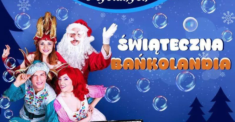 zdjęcie: Świąteczna Bańkolandia / kupbilecik24.pl / Świąteczna Bańkolandia