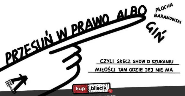 PRZESUŃ W PRAWO ALBO GIŃ, czyli skecz show o szukaniu miłości tam, gdzie jej nie ma