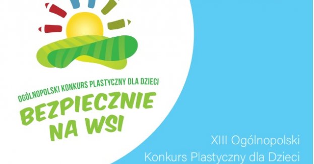 XIII Ogólnopolski Konkurs Plastyczny dla Dzieci: Bezpiecznie na wsi mamy, niebezpiecznych substancji unikamy