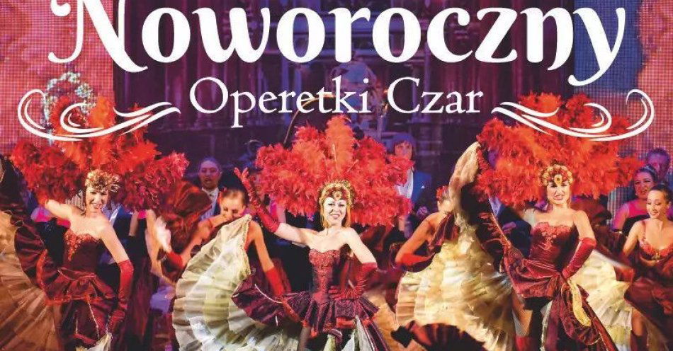 zdjęcie: Operetki Czar - Koncert Noworoczny / kupbilecik24.pl / Operetki Czar - Koncert Noworoczny