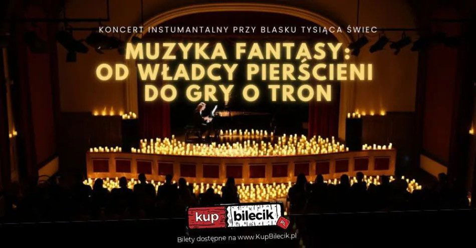 zdjęcie: Koncert przy tysiącach świec: Muzyka Fantasy: od Władcy Pierścieni do Gry o Tron / kupbilecik24.pl / Koncert przy tysiącach świec: Muzyka Fantasy: od Władcy Pierścieni do Gry o Tron.