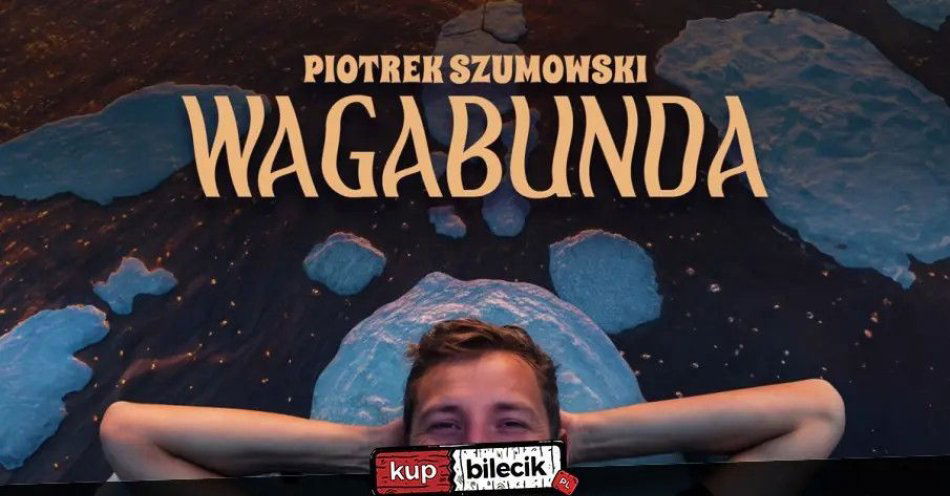 zdjęcie: Olsztyn: Piotrek Szumowski - Wagabunda / kupbilecik24.pl / II TERMIN! Olsztyn: Piotrek Szumowski - \