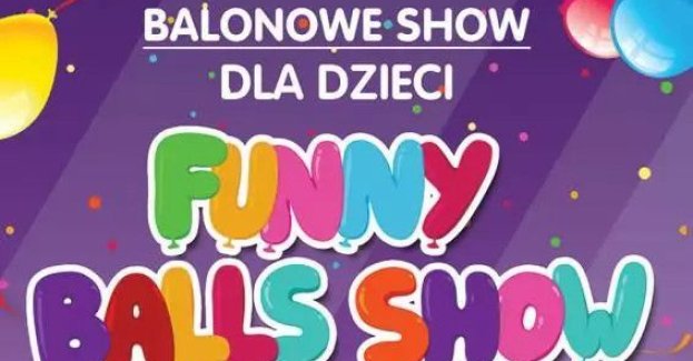 Interaktywne widowisko balonowe dla całej rodziny, czyli FUNNY BALLS SHOW