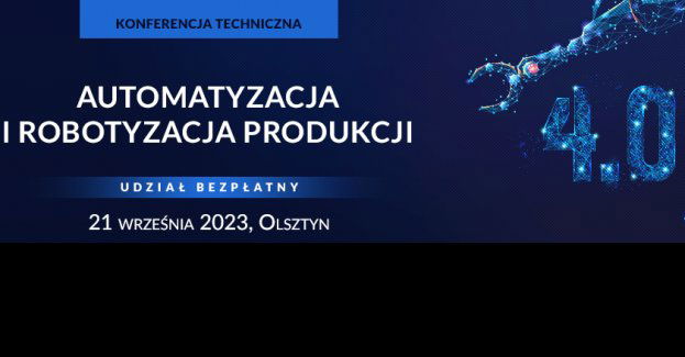 Konferencja techniczna. Automatyzacja i robotyzacja produkcji