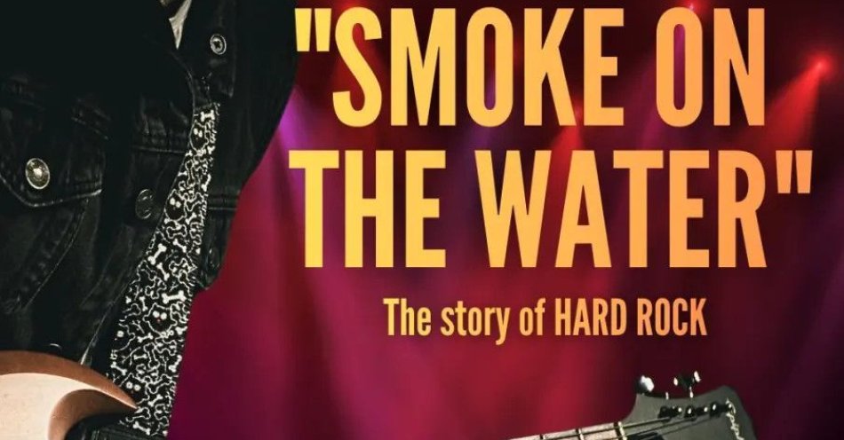 zdjęcie: Smoke On the Water - The story of HARD ROCK / kupbilecik24.pl / \