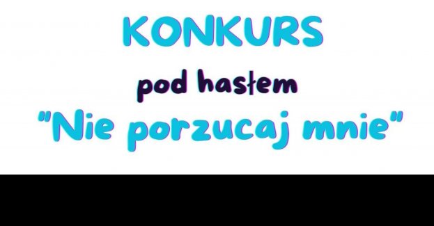 Konkurs Nie porzucaj mnie