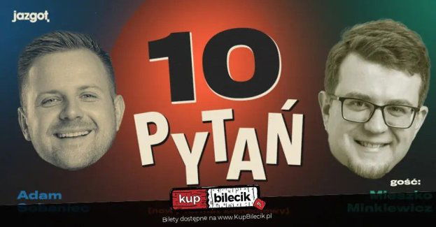 10 PYTAŃ Gość: Mieszko Minkiewicz