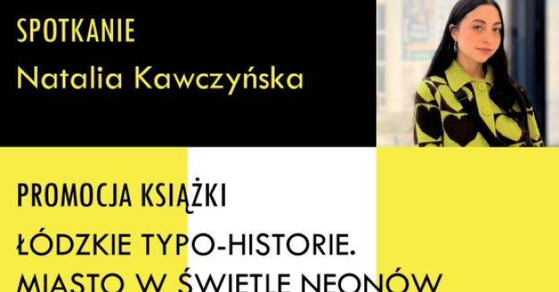 Łódzkie typo-historie. Miasto w świetle neonów - spotkanie z Natalią Kawczyńską
