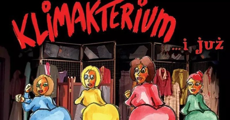 zdjęcie: Klimakterium... i już - Największy humorystyczny hit! / kupbilecik24.pl / Klimakterium... i już - Największy humorystyczny hit!