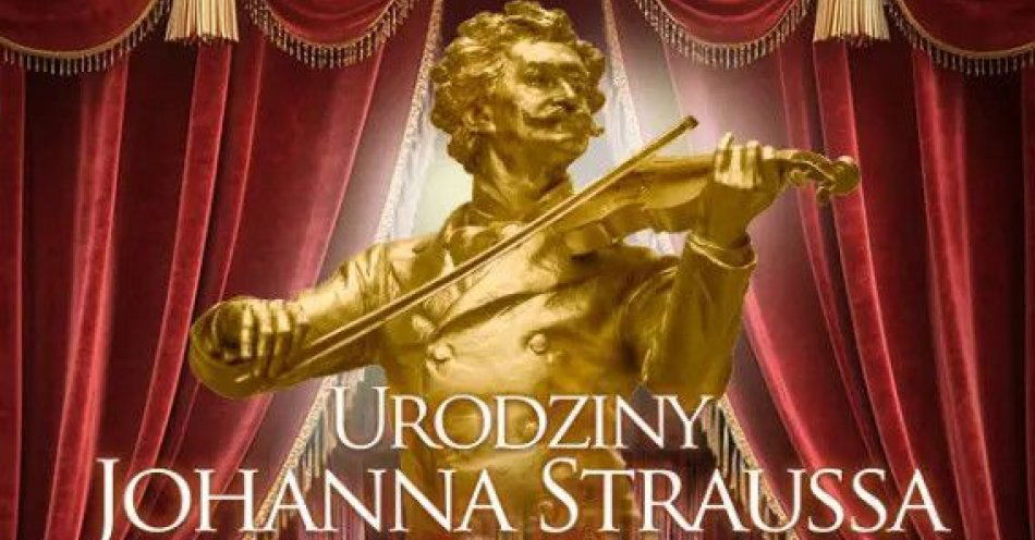 zdjęcie: Urodziny Johanna Straussa - koncert / kupbilecik24.pl / Urodziny Johanna Straussa - koncert