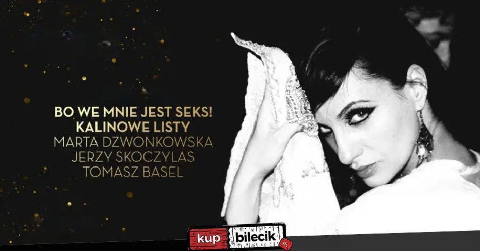 zdjęcie: Bo we mnie jest seks! Kalinowe listy - Marta Dzwonkowska, Jerzy Skoczylas, Tomasz Basel / kupbilecik24.pl / Bo we mnie jest seks! Kalinowe listy - Marta Dzwonkowska, Jerzy Skoczylas, Tomasz Basel