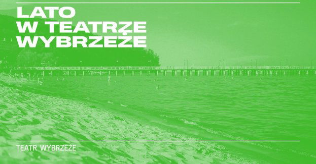 Teatr Wybrzeże odsłania kartę. Sprawdź letnie hity!