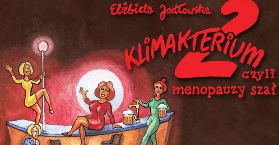 zdjęcie: Klimakterium 2, czyli menopauzy szał / kupbilecik24.pl / Klimakterium 2, czyli menopauzy szał