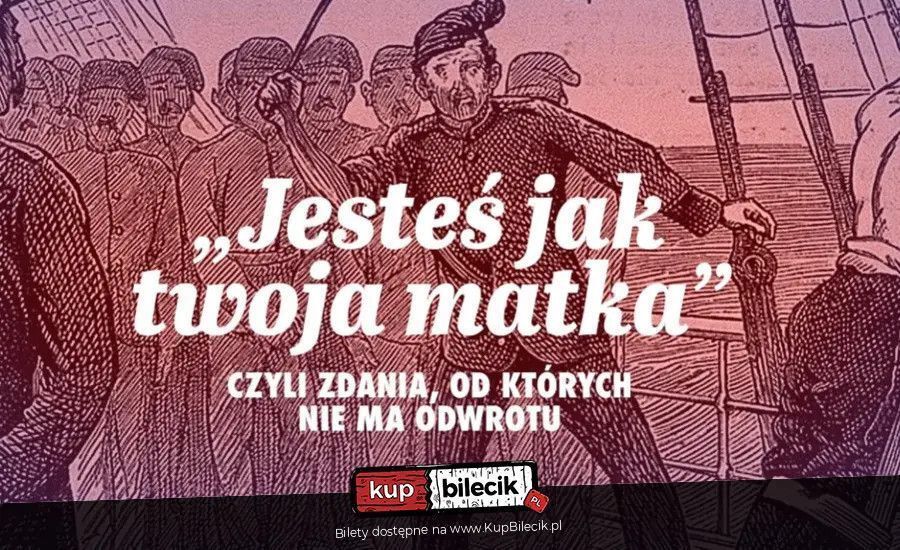zdjęcie: Jesteś jak twoja matka, czyli zdania, od których nie ma odwrotu / kupbilecik24.pl /