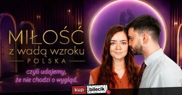 Miłość z wadą wzroku POLSKA czyli udajemy, że nie chodzi o wygląd