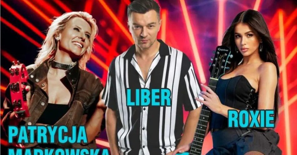 zdjęcie: Super Koncert z Gwiazdami - PATRYCJA MARKOWSKA, LIBER, ROXIE / kupbilecik24.pl / Super Koncert z Gwiazdami - PATRYCJA MARKOWSKA, LIBER, ROXIE