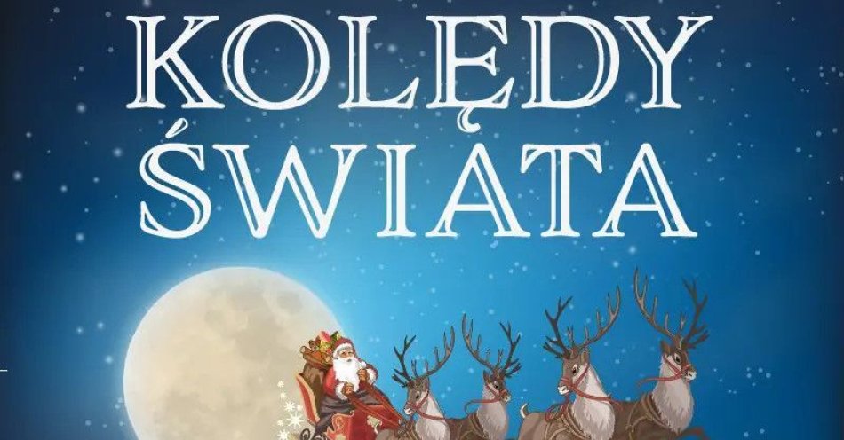 zdjęcie: Koncert Świąteczny - Kolędy Świata / kupbilecik24.pl / Koncert Świąteczny - Kolędy Świata
