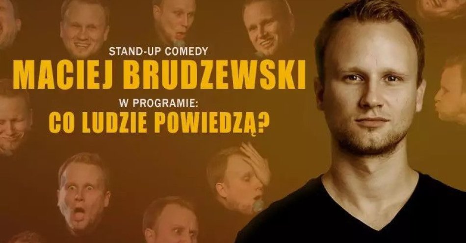 zdjęcie: Maciej Brudzewski w nowym programie Co ludzie powiedzą / kupbilecik24.pl / Maciej Brudzewski w nowym programie