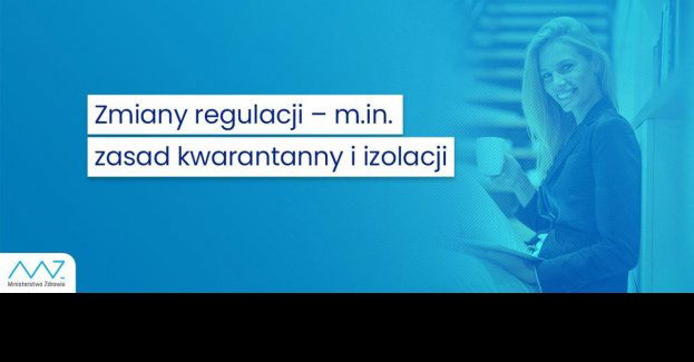 Zmiany regulacji – m.in. zasad kwarantanny i izolacji