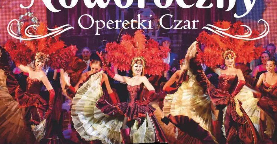 zdjęcie: Operetki Czar - Koncert Noworoczny / kupbilecik24.pl / Operetki Czar - Koncert Noworoczny