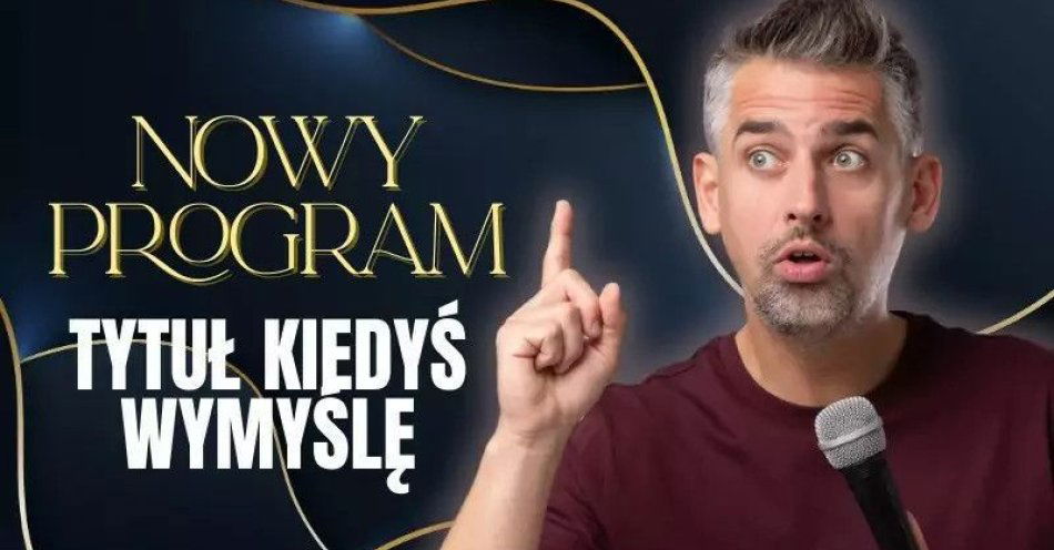 zdjęcie: Nowy program - TYTUŁ KIEDYŚ NAPISZĘ / kupbilecik24.pl / Nowy program - TYTUŁ KIEDYŚ NAPISZĘ