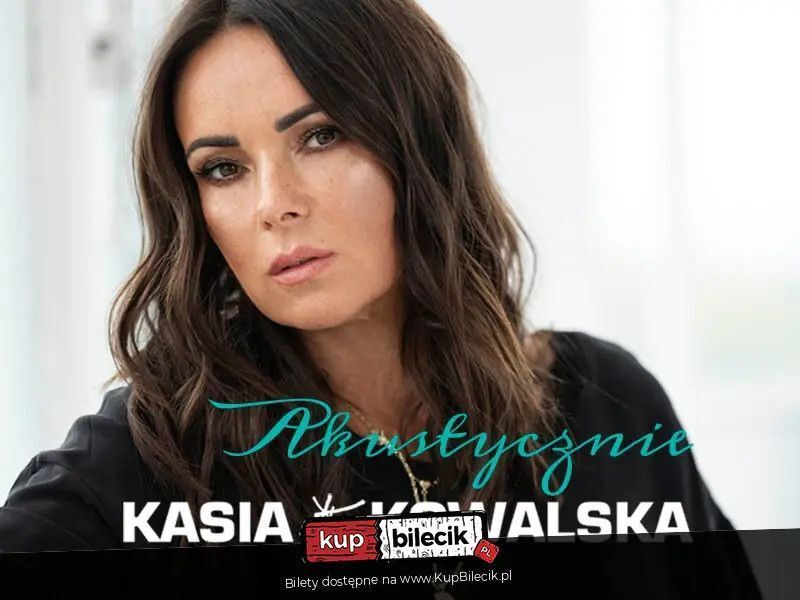 zdjęcie: Kasia Kowalska - Akustycznie / kupbilecik24.pl / Kasia Kowalska - Akustycznie