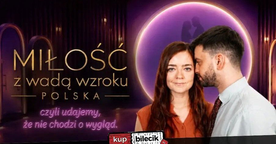 zdjęcie: Miłość z wadą wzroku POLSKA czyli udajemy, że nie chodzi o wygląd / kupbilecik24.pl / Miłość z wadą wzroku POLSKA czyli udajemy, że nie chodzi o wygląd