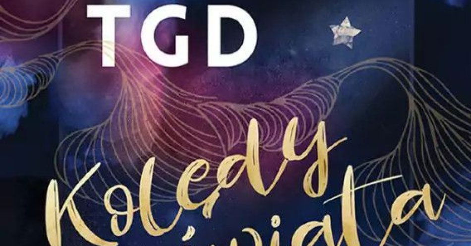 zdjęcie: TGD Kolędy Świata - 10 lat / kupbilecik24.pl / TGD Kolędy Świata - 10 lat