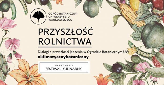 #klimatycznybotaniczny Dialogi o przyszłości jedzenia w Ogrodzie Botanicznym UW