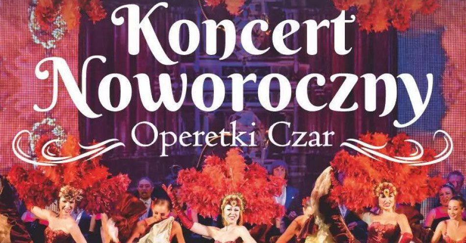 zdjęcie: Operetki Czar - Koncert Noworoczny / kupbilecik24.pl / Operetki Czar - Koncert Noworoczny