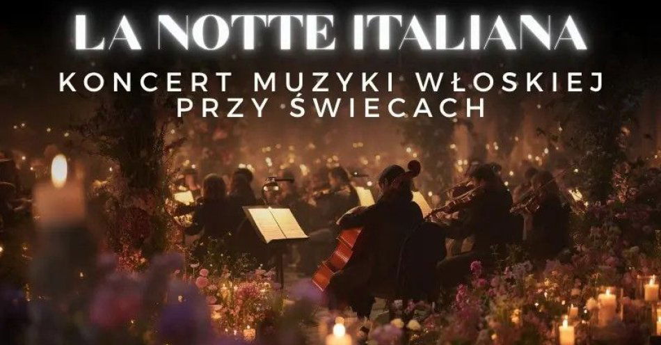 zdjęcie: Koncert przy świecach - La Notte Italiana - włoska noc przy świecach / kupbilecik24.pl / Koncert przy świecach - La Notte Italiana - włoska noc przy świecach