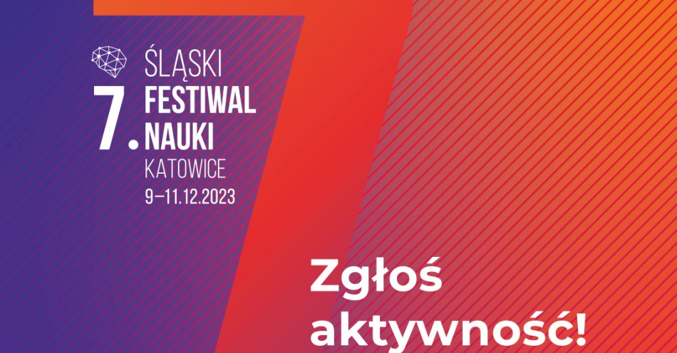 zdjęcie: Masz osiągnięcia naukowe lub artystyczne – zgłoś swoją aktywność do programu 7. Śląskiego Festiwalu Nauki KATOWICE / fot. nadesłane