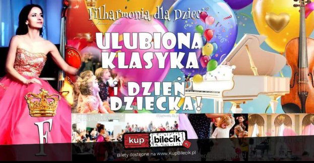 DZIEŃ DZIECKA! I ULUBIONA KLASYKA DLA DZIECI! Koncert, niespodzianki i losowanie karnetów!