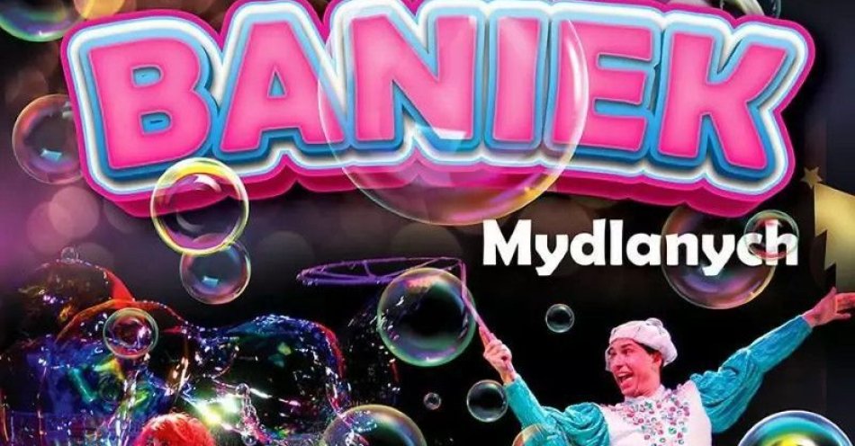 zdjęcie: Teatr Baniek Mydlanych Tajemnica Bańki Szczęścia / kupbilecik24.pl / Teatr Baniek Mydlanych 