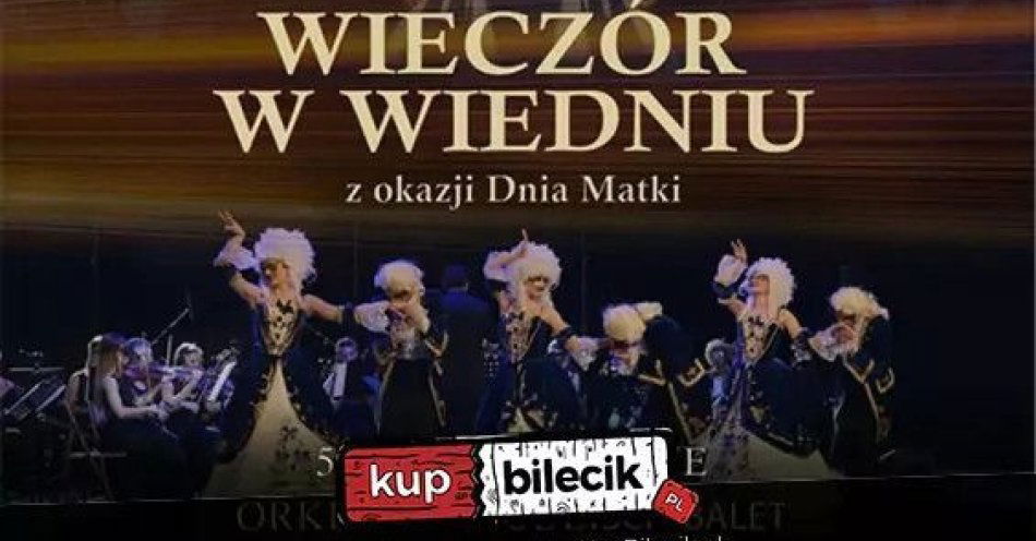 zdjęcie: Wielka Gala Operetkowo - Musicalowa Wieczór w Wiedniu  z okazji Dnia Matki / kupbilecik24.pl / Wielka Gala Operetkowo - Musicalowa ,, Wieczór w Wiedniu '' z okazji Dnia Matki