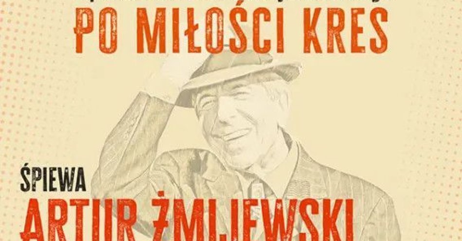 zdjęcie: Cohen - Po miłości kres. Śpiewa Artur Żmijewski / kupbilecik24.pl / Cohen - Po miłości kres. Śpiewa Artur Żmijewski