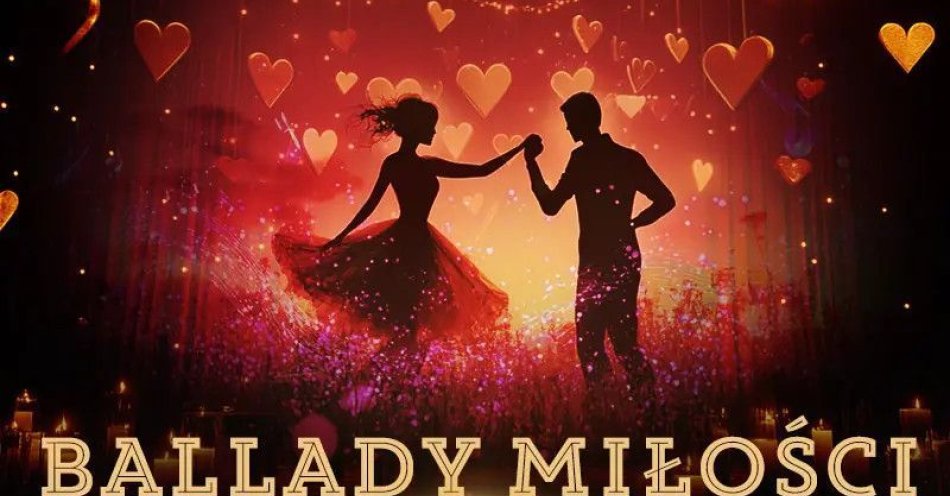 zdjęcie: Ballady o miłości / kupbilecik24.pl / BALLADY o MIŁOŚCI