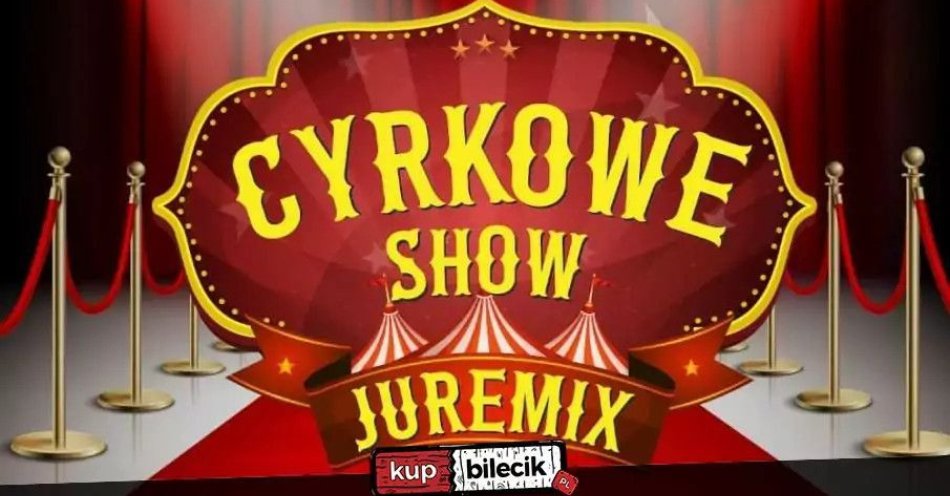 zdjęcie: Cyrk Juremix - nowoczesny spektakl cyrkowy z udziałem artystów ze znanych programów telewizyjnych / kupbilecik24.pl / Cyrk Juremix - nowoczesny spektakl cyrkowy z udziałem artystów ze znanych programów telewizyjnych