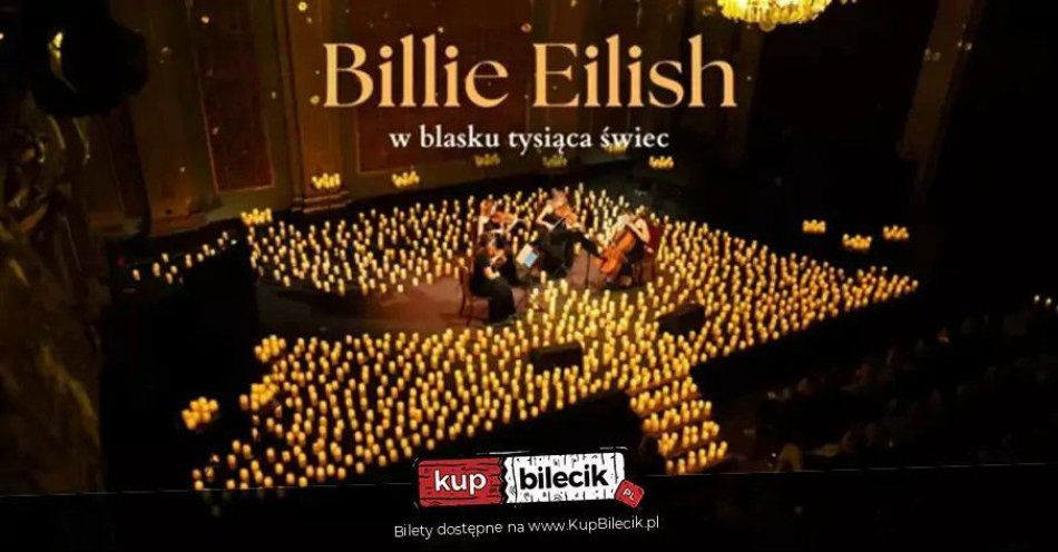 zdjęcie: Koncert wśród tysiąca świec: Billie Eilish & Lana Del Rey / kupbilecik24.pl / Koncert wśród tysiąca świec: Billie Eilish & Lana Del Rey