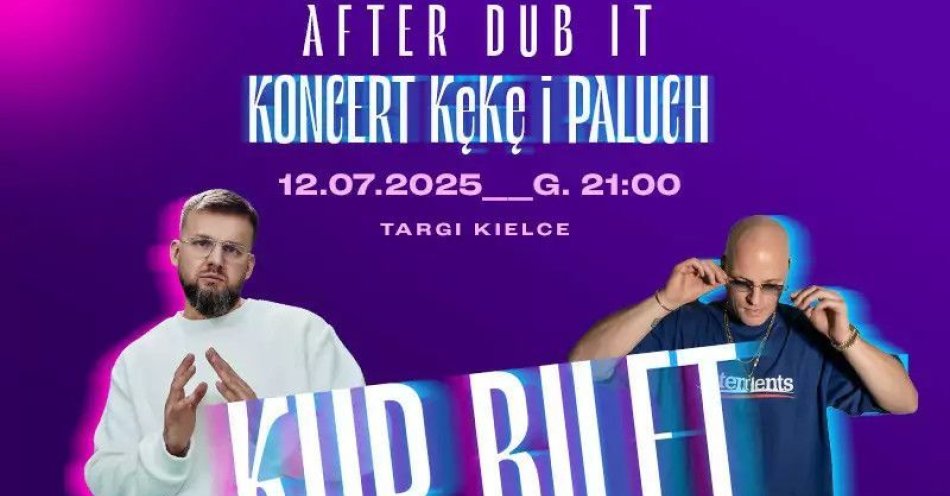 zdjęcie: After Dub it - koncert Kękę i Paluch / kupbilecik24.pl / AFTER DUB IT - KONCERT KęKę i PALUCH