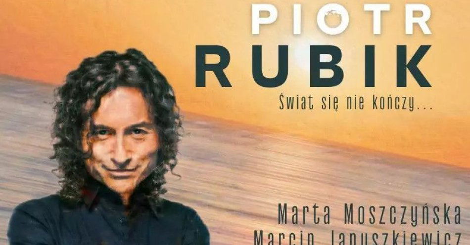 zdjęcie: Piotr Rubik Świat się nie kończy... / kupbilecik24.pl / Piotr Rubik