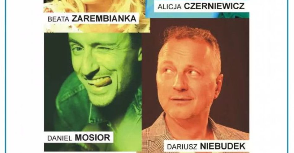 zdjęcie: Alicja Czerniewicz, Beata Zarembianka, Daniel Mosior, Dariusz Niebudek / kupbilecik24.pl / Alicja Czerniewicz, Beata Zarembianka, Daniel Mosior, Dariusz Niebudek