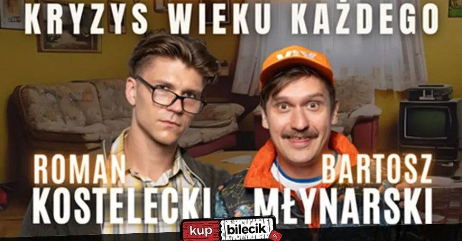 zdjęcie: Kostelecki i Młynarski - Kryzys wieku każdego 06.12.25, g. 17:00 / kupbilecik24.pl / Kraków II termin | Kostelecki i Młynarski - Kryzys wieku każdego | 06.12.25, g. 17:00