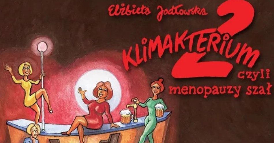 zdjęcie: Klimakterium 2, czyli menopauzy szał / kupbilecik24.pl / Klimakterium 2, czyli menopauzy szał
