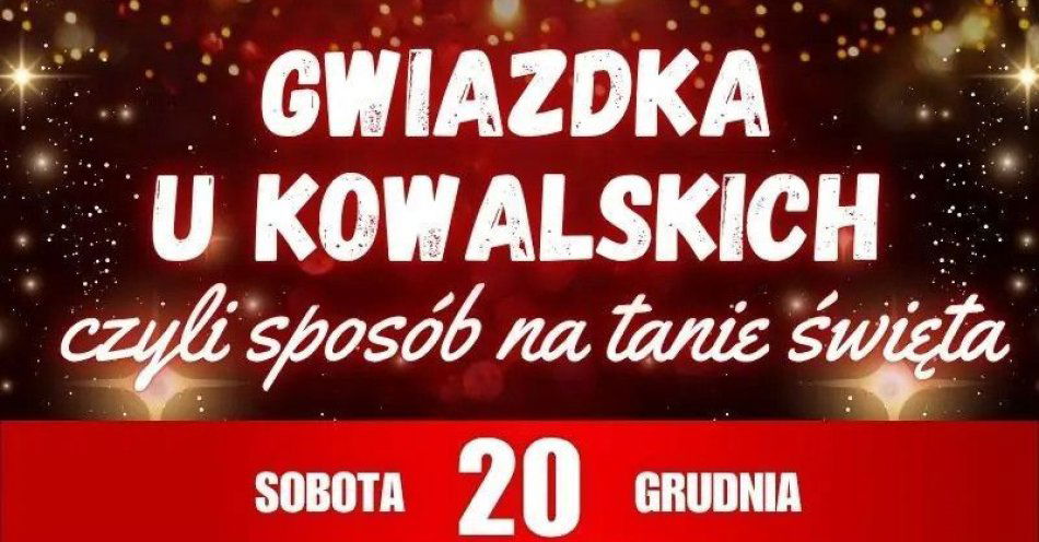 zdjęcie: Gwiazdka u Kowalskich, czyli sposób na tanie święta / kupbilecik24.pl / Gwiazdka u Kowalskich, czyli sposób na tanie święta