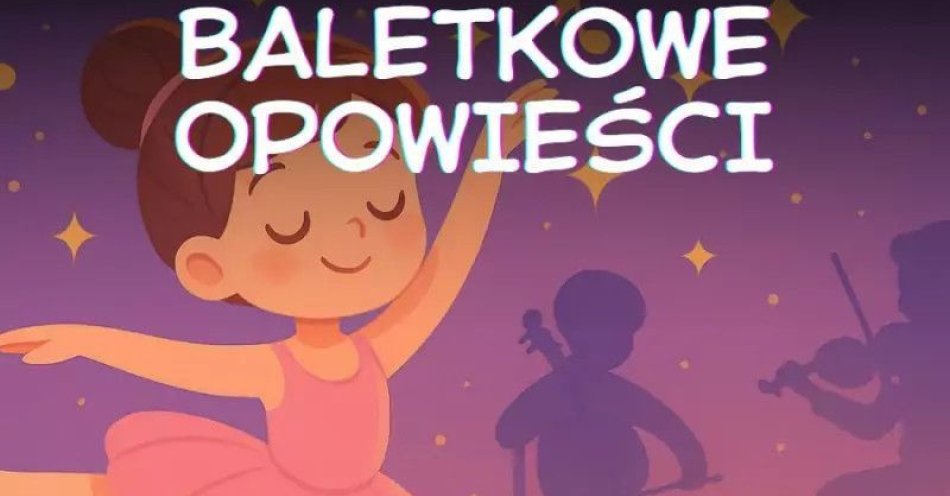 zdjęcie: Baletkowe Opowieści- Bajka, Muzyka, Balet (dzieci 0-10) / kupbilecik24.pl / Baletkowe Opowieści- Bajka, Muzyka, Balet (dzieci 0-10)