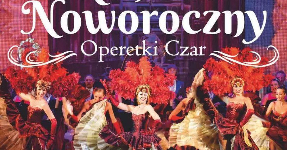 zdjęcie: Operetki Czar - Koncert Noworoczny / kupbilecik24.pl / Operetki Czar - Koncert Noworoczny