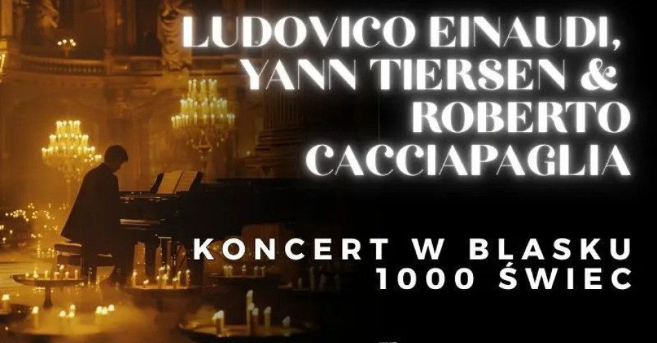 zdjęcie: Koncert przy świecach: Ludovico Einaudi, Yann Tiersen and Roberto Cacciapaglia / kupbilecik24.pl / Koncert przy świecach: Ludovico Einaudi, Yann Tiersen and Roberto Cacciapaglia