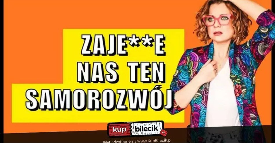 zdjęcie: Aleksandra Radomska Zajedzie nas ten samorozwój / kupbilecik24.pl / Aleksandra Radomska ''Zajedzie nas ten samorozwój