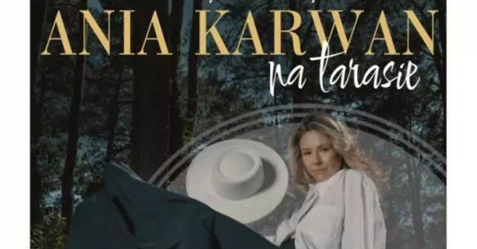 zdjęcie: Koncert na tarasie | Ania Karwan / kupbilecik24.pl / Koncert na tarasie | Ania Karwan